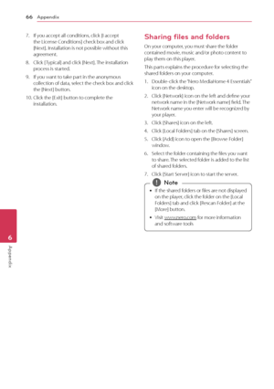Page 66Appendix
66
Appendix6
7. If you accept all conditions, click [I accept the License Conditions] check box and click 
[Next]. Installation is not possible without this 
agreement.
8. Click [ Typical] and click [Next]. The installation process is started.
9. If you want to take part in the anonymous collection of data, select the check box and click 
the [Next] button.
10. Click the [Exit] button to complete the installation.
Sharing files and folders 
On your computer, you must share the folder 
contained...