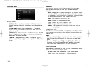 Page 2222
[DISPLAY] Menu
TV Aspect Ratio
[4:3 Letter Box] – Select when a standard 4:3 TV is connected.
Displays theatrical images with masking bars above and below the 
picture.
[4:3 Pan Scan] – Select when a standard 4:3 TV is connected.
Displays pictures cropped to fill your TV screen. Both sides of the 
picture are cut off.
[16:9 Original] –Select when a 16:9 wide TV is connected. The 4:3
picture is displayed with an original 4:3 aspect ratio, with black bars
appearing at the left and right sides.
[16:9...