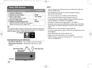 Page 2020
Tip:
If you select the [Movie], [Photo] or [Music] option when the USB device is
connected and a disc is inserted simultaneously, the menu for selecting a
media will appear. Select a media then press ENTER.
For example:
Inserting/Removing the USB device
Inserting the USB device –Insert straight-in until it fits into place.
Removing the USB device –Withdraw the USB device or cable
carefully.Notes:
•This unit supports only USB Flash Drive and USB External HDD with
FAT16 or FAT32 format.
•The USB device...