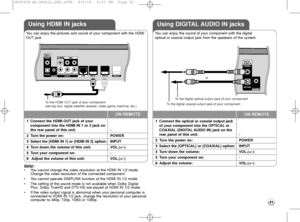 Page 41Note:
•You cannot change the video resolution at the HDMI IN 1/2 mode.
Change the video resolution of the connected component.
•You cannot operate SIMPLINK function at the HDMI IN 1/2 mode.
•The setting of the sound mode is not available when Dolby Digital
Plus, Dolby TrueHD and DTS-HD are played at HDMI IN 1/2 mode.
•If the video output signal is abnormal when your personal computer is
connected to HDMI IN 1/2 jack, change the resolution of your personal
computer to 480p, 720p, 1080i or 1080p.
1Connect...