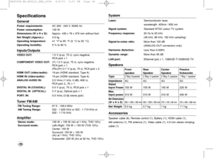 Page 4646
Specifications
General
Power requirements: AC 200 - 240 V, 50/60 Hz
Power consumption: 130 W 
Dimensions (W x H x D): Approx. 430 x 76 x 379 mm without foot
Net Weight (Approx.): 4.8 kg
Operating temperature: 41 °F to 95 °F (5 °C to 35 °C)
Operating humidity: 5 % to 90 %
Inputs/Outputs
VIDEO OUT: 1.0 V (p-p), 75 Ω, sync negative, 
RCA jack x 1
COMPONENT VIDEO OUT:  (Y) 1.0 V (p-p), 75 Ω, sync negative, 
RCA jack x 1
(Pb)/(Pr) 0.7 V (p-p), 75  Ω, RCA jack x 2
HDMI OUT (video/audio): 19 pin (HDMI...