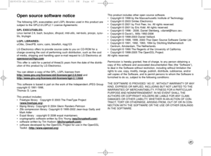 Page 4747
Open source software notice
The following GPL executables and LGPL libraries used in this product are
subject to the GPL2.0/LGPL2.1 License Agreements:
GPL EXECUTABLES:
Linux kernel 2.6, bash, busybox, dhcpcd, mtd-utils, net-tools, procps, sysu-
tils, tinylogin 
LGPL LIBRARIES:
uClibc, DirectFB, iconv, cairo, blowfish, mpg123  
LG Electronics offers to provide source code to you on CD-ROM for a
charge covering the cost of performing such distribution, such as the cost
of media, shipping and handling...