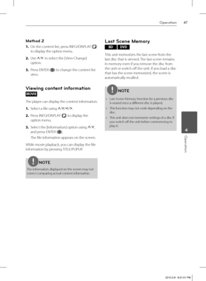 Page 4747Operation
 4Operation
Method 2
1. On the content list, press INFO/DISPLAY () 
to display the option menu.
2. Use U
/u
 to select the [ View Change] 
option.
3. Press ENTER (
) to change the content list 
view.
Viewing content information
MOVIE 
The player can display the content information.
1. Select a fi le using U
/u
/I
/i
.
2. Press INFO/DISPLAY (
) to display the 
option menu.
3. Select the [Information] option using U
/u
, 
and press ENTER (
).
The fi le information appears on the screen.
While...