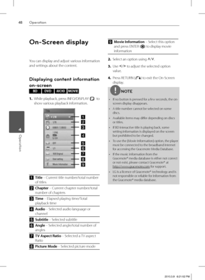 Page 4848Operation
Operation 4
On-Screen display
You can display and adjust various information 
and settings about the content.
Displaying content information 
on-screen
BD DVD AV C H D MOVIE 
1. While playback, press INFO/DISPLAY (
)  to 
show various playback information.
a
h g f e
d c b
i
 
aTitle – Current title number/total number 
of titles
bChapter – Current chapter number/total 
number of chapters
cTime – Elapsed playing time/Total 
playback time
dAudio – Selected audio language or 
channel
eSubtitle –...