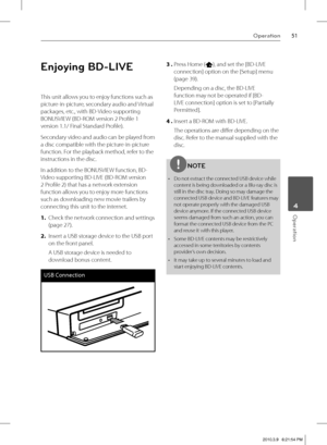 Page 5151Operation
 4Operation
Enjoying BD-LIVE
This unit allows you to enjoy functions such as 
picture-in-picture, secondary audio and Virtual 
packages, etc., with BD-Video supporting 
BONUSVIEW (BD-ROM version 2 Profi le 1 
version 1.1/ Final Standard Profi le). 
Secondary video and audio can be played from 
a disc compatible with the picture-in-picture 
function. For the playback method, refer to the 
instructions in the disc. 
In addition to the BONUSVIEW function, BD-
Video supporting BD-LIVE (BD-ROM...