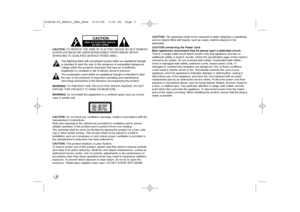 Page 22CAUTION: TO REDUCE THE RISK OF ELECTRIC SHOCK DO NOT REMOVE
COVER (OR BACK) NO USER-SERVICEABLE PARTS INSIDE REFER 
SERVICING TO QUALIFIED SERVICE PERSO NNEL.
This lightning flash with arrowhead symbol within an equilateral triangle
is intended to alert the user to the presence of uninsulated dangerous
voltage within the product’s enclosure that may be of sufficient 
magnitude to constitute a risk of electric shock to persons. 
The exclamation point within an equilateral triangle is intended to alert...