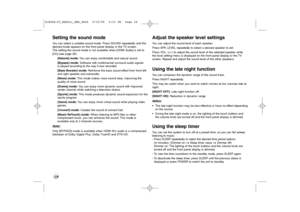 Page 24Setting the sound modeYou can select a suitable sound mode. Press SOUND repeatedly until the
desired mode appears on the front panel display or the TV screen.
The setting the sound mode is not available when [HDMI Audio] is set to
[On] (see page 28).
[Natural] mode: You can enjoy comfortable and natural sound.
[Bypass] mode: Software with multichannel surround audio signals 
is played according to the way it was recorded.
[Bass Booster] mode: Reinforce the bass sound effect from front left
and right...