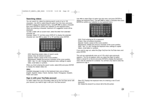 Page 4949
Searching videosYou can search for videos by entering search words of up to 128 
characters. Useb Bto select [Search] option from the menu and press
ENTER to display the keyboard menu. Use v v 
 V
V 
 b
bB
B 
 
to select a character
then press ENTER to confirm your selection on the keyboard menu.
When you entering a character, maximum of 5 suggestion words will be
displayed.
To enter a letter with an accent mark, select the letter from extended 
character set.
Example: Select “D” and then press...