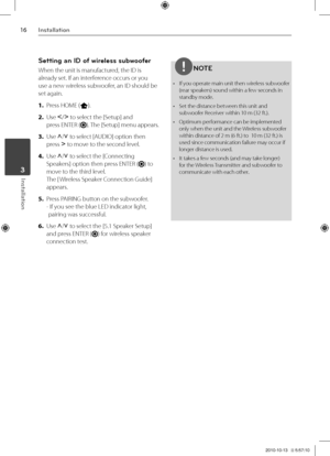 Page 1616Inst\bll\btion
Inst\bll\btion	3
Setting an ID of wirele\b\b \bubwoofer
When the unit is m\Vanufactured, the ID is 
already set. If an interference occurs or you  
use a new wireless subwoofer, an ID should be \V
set again.
1. \bress HOME \f).
2. Use I/i to select the [Setup] and 
press ENTER \f). The [Setup] menu appears.
3. Use U/u to select [AUDIO] option then \V
press i to move to the second level.
4. Use U/u to select the [Connecting 
Speakers] option then p\Vress ENTER \f) to 
move to the third...