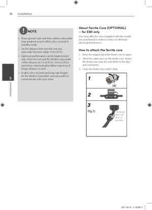 Page 1616Inst\bll\btion
Inst\bll\btion	3
NOTE
• If you operate main unit then wireless subwoofer 
\frear speakers) sound within a\V few seconds in 
standby mode.
•  Set the distance be\Vtween this unit and \V
subwoofer Receiver within 10 m \f32 \Vft.).
•  Optimum performance can be imple\Vmented 
only when the unit\V and the Wireless subwoofer 
within distance of\V 2 m \f6 ft.) to  10 m \f32 ft.) is 
used since communi\Vcation failure may occur if 
longer distance is \Vused.
•  It takes a few seconds \fand may...