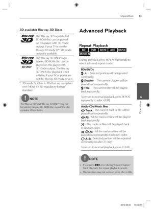 Page 4343Operation
Operation
 4
3D available Blu-ray 3D Discs
The “Blu-ray 3D” logo labeled  
BD-ROM disc can be played 
on this player with 3D mode 
output. If your TV is not the 
Blu-ray 3D-ready TV*, 2D mode 
output is available.
The “Blu-ray 3D ONLY” logo 
labeled BD-ROM disc can be 
played on this player with 
3D mode output. The Blu-ray 
3D ONLY disc playback is not 
avilable, if your TV or player are 
not the Blu-ray 3D-ready device. 
*  3D-ready TV refers to TVs that are compliant 
with “HDMI 1.4 3D...