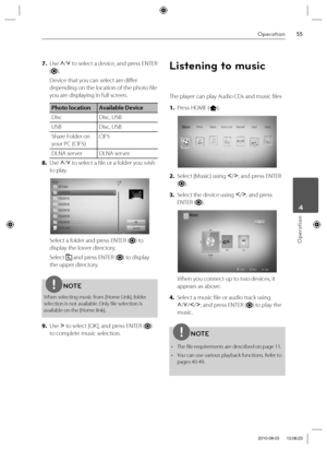 Page 5555Operation
Operation
 4
7. Use U
/u
 to select a device, and press ENTER 
(
).
Device that you can select are diff er 
depending on the location of the photo fi le 
you are displaying in full screen.
Photo location Available Device
Disc Disc, USB
USB Disc, USB
Share Folder on 
your PC (CIFS)CIFS
DLNA server DLNA server 
8. Use U
/u
 to select a fi le or a folder you wish 
to play.
Select a folder and press ENTER () to 
display the lower directory.
Select 
 and press ENTER () to display 
the upper...