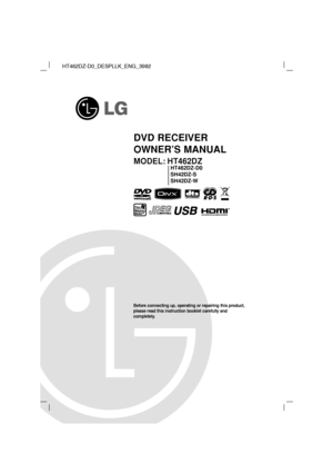 Page 1DVD RECEIVER
OWNER’S MANUAL
MODEL: HT462DZ
HT462DZ-D0
SH42DZ-S
SH42DZ-W
Before connecting up, operating or repairing this product,
please read this instruction booklet carefully and 
completely.
HT462DZ-D0_DESPLLK_ENG_3982
 