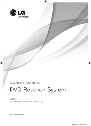 Page 1
OWNER’S MANUAL
DVD Receiver System
MODEL
HT355SD (HT355SD, SH35SD-S/W)
P/NO : MFL63284704

HT355SD-A2_DZAFLLK_4704.indd   12009-12-02   ¿ÀÈÄ 3:51:47 
