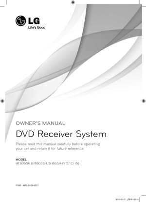 Page 1
OWNER’S MANUAL
DVD Receiver System
MODEL
HT805SH (HT805SH, SH85SH-F/ S/ C/ W)
P/NO : MFL63284251
Please read this manual carefully before operating  
your set and retain it for future reference.

HT805SH-A2_DZAFLLK_ENG_4251.indd1   12010-02-12   ¿ÀÈÄ 4:23:11 