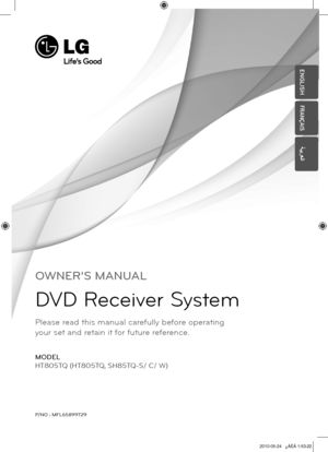 Page 1
OWNER’S MANUAL
DVD Receiver System
MODEL
HT805TQ (HT805TQ, SH85TQ-S/ C/ W)
P/NO : MFL65899729
ENGLISH
FRANÇAIS
ةيبرعلا
Please read this manual carefully before operating  
your set and retain it for future reference.

HT805TQ-AL_DDZALLK_ENG_9726.indd1   12010-05-24   ¿ÀÈÄ 1:53:22 