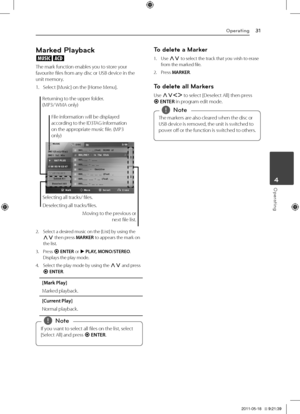 Page 31Operating31
Operating4
Marked P\bayback
ut
The	mark	function	enables	you	to	store	your	favourite	files	from	any	disc	or	USB	device	in	the	unit	memory.
1.	 Select	[Music]	on	the	[\fome	Menu].
Returning	to	the	upper	folder.	
(MP3/	WMA	only)
Moving	to	the	previous	or	 next	file	list.
Selecting	all	tracks/	files.
Deselecting	all	tracks/files.
File	information	will	be	displayed	
according
	to 	the 	ID3TAG 	information	
on	the	appropriate	music	file.	(MP3	
only)
2.	 Select	a	desired	music	on	the	[\bist]	by...