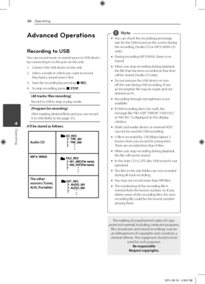 Page 365	 Troubleshooting
Operating36
Operating4
Advanced Operations
Recording to USB
You	can 	record 	music 	or 	sound 	souce 	to 	USB 	device	by	connecting	in	to	the	port	on	the	unit.
1.	 Connect	the	USB	device	to	the	unit.
2.	 Select	a	mode	in	which	you	want	to	record.	Play	back	a	sound	source	first.
3.	 Start	the	recording	by	pressing	X	REC.
4.	 To	stop	recording,	press	\b	STOP.
[All \fracks/ files recor\bing]
Record	to	USB	in	stop	or	play	mode.
[Program lis\f recor\bing]
After	marking	desired	file(s)	and...