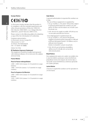 Page 44Safety Information
Safety Information 1
Europe Notice
0678
LG Electronics hereby declares that this product is 
in compliance with the essential requirements and 
other relevant provisions of Directive 1999/5/EC, 
EMC Directive 2004/108/EC, Low Voltage Directive 
2006/95/EC, and ErP Directive 2009/125/EC. 
Please contact to the following address for obtaining 
a copy of the DoC (Declaration of Conformity).
European representative :
LG Electronics Service Europe B.V. 
Veluwezoom 15, 1327
AE Almere. The...