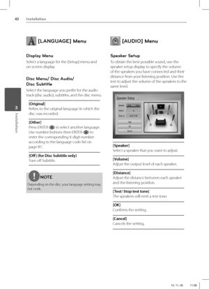 Page 4040Installation
Installation 3
 [LANGUAGE] Menu 
Display Menu
Select a language for the [Setup] menu and 
on-screen display.
Disc Menu/ Disc Audio/
Disc Subtitle
Select the language you prefer for the audio 
track (disc audio), subtitles, and the disc menu.
[Original] 
Refers to the original language in which the 
disc was recorded.
[Other]
Press ENTER (
) to select another language. 
Use number buttons then ENTER (
) to 
enter the corresponding 4-digit number 
according to the language code list on 
page...