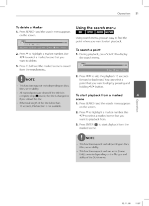 Page 5151Operation
 4Operation
To delete a Marker
1. Press SEARCH and the search menu appears 
on the screen. 
2. Press u
 to highlight a marker number. Use 
I
/i
 to select a marked scene that you 
want to delete. 
3.  Press CLEAR and the marked scene is erased 
from the search menu.
NOTE
•  This function may not work depending on discs, 
titles, server ability.
•  All marked points are cleared if the title is in 
complete stop (
x) mode, the title is changed or 
if you unload the disc.
•  If the total length...