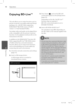 Page 5656Operation
Operation 4
Enjoying BD-Live™
This unit allows you to enjoy functions such as 
picture-in-picture, secondary audio and Virtual 
packages, etc., with BD-Video supporting 
BONUSVIEW™ (BD-ROM version 2 Profi le 1 
version 1.1/ Final Standard Profi le). 
Secondary video and audio can be played from 
a disc compatible with the picture-in-picture 
function. For the playback method, refer to the 
instructions in the disc. 
In addition to the BONUSVIEW™ function, BD-
Video supporting BD-Live™ (BD-ROM...