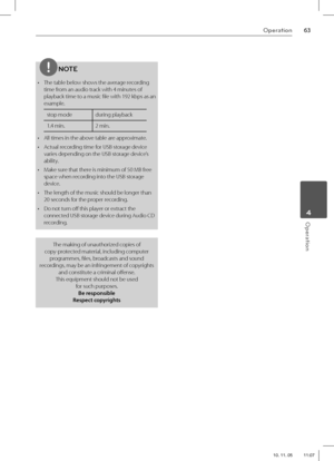 Page 6363Operation
 4Operation
NOTE
•  The table below shows the average recording 
time from an audio track with 4 minutes of 
playback time to a music fi le with 192 kbps as an 
example.
stop mode during playback
1.4 min. 2 min.
•  All times in the above table are approximate.
•  Actual recording time for USB storage device 
varies depending on the USB storage device’s 
ability.
•  Make sure that there is minimum of 50 MB free 
space when recording into the USB storage 
device.
•  The length of the music...