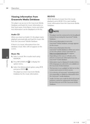 Page 6464Operation
Operation 4
Viewing information from 
Gracenote Media Database
The player can access to the Gracenote Media 
Database and loads the music information so 
that Track name, Artist Name, Genre and other 
text information can be displayed on the list.
Audio CD
When you insert an Audio CD, the player starts 
playback automatically and load the music title 
from the Gracenote®
 Media Database.
If there is no music information from the 
database, music titles will not appear on the 
screen.
Music...