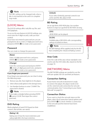 Page 29System Setting29
Sys\fem Se\f\fing3
The	DR\f	setting	can	be	changed	only	when	a	disc
	 is 	 not 	 inserted 	 or 	 the 	 unit 	 is 	 in 	 complete 	
st

op 	 mode.,,No\fe
[LO\fK] Menu
The	[LO\fK]	settings	affect	only	Blu-ray	Disc	and	DVD	playback.
To	access	the	any	features	in	[LO\fK]	settings,	you	must	enter	the	4-digit	security	code	you	have	created.		If	you	have	not	entered	a	password	yet,	you	are	prompted	to	do	so.	Enter	a	4-digit	password	twice,	and	press	ENTER	(\b)	to	create	a	new	password....