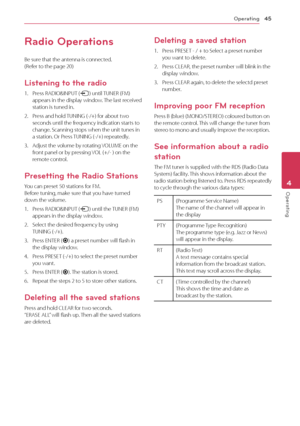 Page 45Operating45
Oper\b\fing4
Radio Operations
Be	sure	that	the	antenna	is	connected.		(Refer	to	the	page	20)
Listening to the radio
1.	 Press	RADIO&INPUT	(
P )	until	TUNER
	 (\bM) 	appears	in	the	display	window.	T he 	 last 	 received 	station	is	tuned	in.
2.	 Press	and	hold	TUNING	 (-/+) 	 for 	 about 	 two 	seconds	until	the	frequency	indication	starts	to	change.	Scanning	stops	when	the	unit	tunes	in	a	station.	Or	Press	TUNING	 (-/+) 	 repeatedly. 	
3.	 Adjust	the	volume	by	rotating	VOLUME 	 on 	 the...