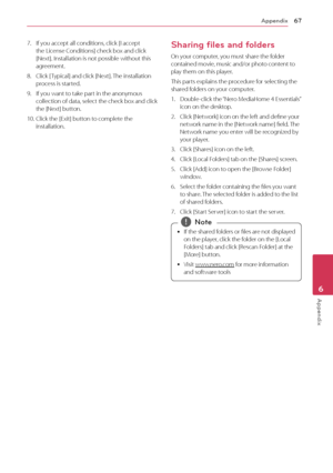 Page 67Appendix67
Appendix6
7. If you accept all conditions, click [I accept the License Conditions] check box and click [Next]. Installation is not possible without this agreement.
8. Click [ Typical] and click [Next]. The installation process is started.
9. If you want to take part in the anonymous collection of data, select the check box and click the [Next] button.
10. Click the [Exit] button to complete the installation.
Sharing files and folders 
On your computer, you must share the folder contained...