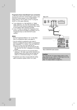 Page 1212
Progressive Scan (ColorStream®pro) connection
Connect the EURO AV1 AUDIO/VIDEO socket on the
DVD/VCR Combi receiver to the COMPONENT
VIDEO INPUT(Y Pb Pr) jacks on the TV using the
SCART to RCA cable (Optional).
 If your television is a high-definition or “digital
ready” television, you may take advantage of the
DVD/VCR Combi receive
rprogressive scan output
for the highest video resolution possible. 
 If your TV does not accept the Progressive Scan
format, the picture will appear scrambled if you...