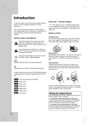 Page 4To ensure proper use of this product, please read this
owner’s manual carefully and retain for future 
reference.
This manual provides information on the operation
and maintenance of your DVD player. Should the unit
require service, contact an authorized service 
location.
Symbol Used in this Manual
The lightning flash symbol alerts you to the
presence of dangerous voltage within the
product enclosure that may constitute a risk of
electric shock. 
The exclamation point alerts you to the pres-
ence of...