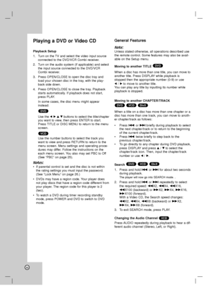 Page 3232
Playing a DVD or Video CD 
Playback Setup
1. Turn on the TV and select the video input source
connected to the DVD/VCR Combi receiver. 
2. Turn on the audio system (if applicable) and select
the input source connected to the DVD/VCR
Combi receiver.
3. Press OPEN/CLOSE to open the disc tray and
load your chosen disc in the tray, with the play-
back side down. 
4. Press OPEN/CLOSE to close the tray. Playback
starts automatically. If playback does not start,
press PLAY. 
In some cases, the disc menu...