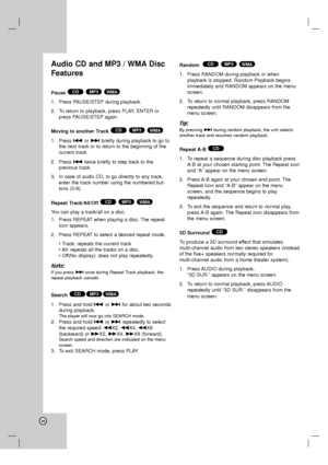 Page 3636
Audio CD and MP3 / WMA Disc
Features
Pause
1. Press PAUSE/STEP during playback.
2. To return to playback, press PLAY, ENTER or
press PAUSE/STEP again.
Moving to another Track 
1. Press .or >briefly during playback to go to
the next track or to return to the beginning of the
current track.
2. Press .twice briefly to step back to the 
previous track.
3. In case of audio CD, to go directly to any track,
enter the track number using the numbered but-
tons (0-9).
Repeat Track/All/Off 
You can play a...