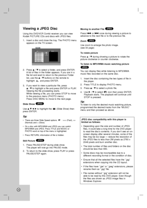 Page 3838
Viewing a JPEG Disc
Using this DVD/VCR Combi receiver you can view
Kodak PICTURE CDs and discs with JPEG files. 
1. Insert a disc and close the tray. The PHOTO menu
appears on the TV screen.
2. Press v/Vto select a folder, and press ENTER.
Alist of files in the folder appears. If you are in a
file list and want to return to the previous Folder
list, use the v/Vbuttons on the remote to 
highlight  and press ENTER.
3. If you want to view a particular file, press 
v/Vto highlight a file and press ENTER...