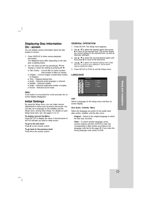 Page 1111
Installation and Setup
Displaying Disc Information 
On - screen
You can display various information about the disc
loaded on-screen. 
1. Press DISPLAY to show various playback
information.
The displayed items differ depending on the disc
type or playing status. 
2. You can select an item by pressing v/ Vand
change or select the setting by pressing b/ B.

Title (Track) – Current title (or track) number/ 
total number of titles (or tracks).
 Chapter – Current chapter number/total number
of chapters....