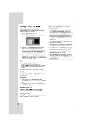 Page 1818
Viewing a JPEG file 
This unit can play discs with JPEG files.
Before playing JPEG recordings, read the notes on
JPEG Recordings on the right.
1. Insert a disc and close the tray.
The PHOTO menu appears on the TV screen.
2. Press v/Vto select a folder, and then press
ENTER. A list of files in the folder appears. 
If you are in a file list and want to return to the 
previous Folder list, use the v/Vbuttons on the
remote to highlight  and press ENTER.
3. If you want to view a particular file, press...