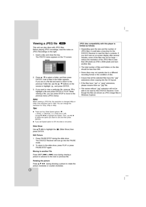 Page 1818
Viewing a JPEG file 
This unit can play discs with JPEG files.
Before playing JPEG recordings, read the notes on
JPEG Recordings on the right.
1. Insert a disc and close the tray.
The PHOTO menu appears on the TV screen.
2. Press v/Vto select a folder, and then press
ENTER. A list of files in the folder appears. 
If you are in a file list and want to return to the 
previous Folder list, use the v/Vbuttons on the
remote to highlight  and press ENTER.
3. If you want to view a particular file, press...