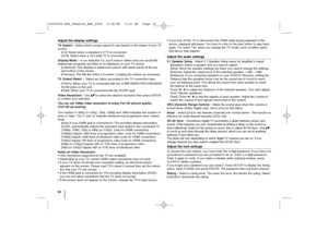 Page 1010Adjust the display settingsTV Aspect – Select which screen aspect to use based on the shape of your TV
screen. 
[4:3]: Select when a standard 4:3 TV is connected.
[16:9]: Select when a 16:9 wide TV is connected.
Display Mode – If you selected 4:3, you’ll need to define how you would like
widescreen programs and films to be displayed on your TV screen. 
[Letterbox]: This displays a widescreen picture with black bands at the top
and bottom of the screen.
[Panscan]: This fills the entire 4:3 screen,...