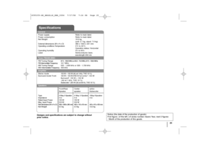 Page 2525
General
Power supply  Refer to main label.
Power consumption  Refer to main label.
Net Weight  10.6 kg 
(unit: 2.7 kg, stand: 7.9 kg)
External dimensions (W x H x D) 380 x 1022 x 331 mm
Operating conditions Temperature 5°C to 35°C,
Operation status: Horizontal
Operating humidity  5% to 85%
Laser Semiconductor laser,
wavelength 650 nm
Tuner FM/AM [MW]
FM Tuning Range 87.5 - 108.0 MHz or 65.0 - 74.0 MHz, 87.5 - 108.0 MHz
FM Intermediate Frequency10.7 MHz
AM Tuning Range 522 - 1,620 kHz or 520 - 1,720...