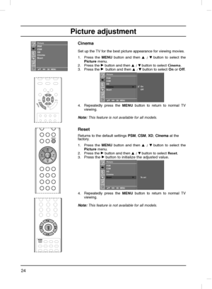 Page 2424
Picture adjustment
Cinema
Set up the TV for the best picture appearance for viewing movies.
1. Press the MENU button and then D
D 
 / E
Ebutton to select the
Picturemenu.
2. Press the 
G Gbutton and then D
D 
 / E
Ebutton to select Cinema.
3. Press the G
Gbutton and then D
D
/E Ebutton to select Onor Off.
4.Repeatedly press the MENUbutton to return to normal TV
viewing.
Note:This feature is not available for all models.
Reset
Returns to the default settings PSM, CSM, XD, Cinemaat the
factory.
1. Press...