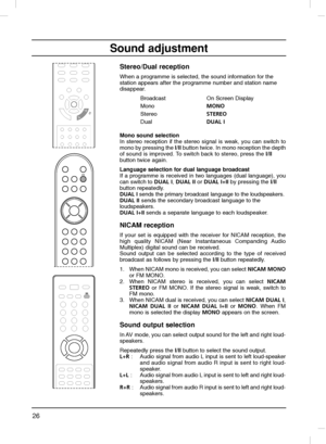 Page 2626
Sound adjustment
Stereo/Dual reception 
When a programme is selected, the sound information for the 
station appears after the programme number and station name 
disappear.
Mono sound selection
In stereo reception if the stereo signal is weak, you can switch to
mono by pressing the I/II button twice. In mono reception the depth
of sound is improved. To switch back to stereo, press the I/II
button twice again.
Language selection for dual language broadcast
If a programme is received in two languages...