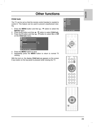 Page 2929
ENGLISH
Other functions
Child lock
The TV can be set so that the remote control handset is needed to
control it. This feature can be used to prevent unauthorized view-
ing.
1. Press the MENUbutton and then 
D
D 
 / E
E 
 button to select the
Special menu.
2. Press the 
G Gbutton and then D
D 
 / E
E 
 button to select Child lock.
3. Press the 
G Gbutton and then D
D 
 / E
Ebutton to select On or Off
on the Child lockmenu.
4. Press the MENUbutton to save.
5. Repeatedly press the 
MENUbutton to return...