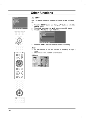 Page 3030
Other functions
XD Demo
Use it to see the difference between XD Demo on and XD Demo
off.
1. Press the MENUbutton and then D
D 
 / E
E 
 button to select the
Specialmenu.
2. Press the 
G Gbutton and then D
D 
 / E
E 
 button to select XD Demo.
3. Press the 
G Gbutton to begin XD Demo.
4. Press the 
MENUbutton to return to normal TV viewing.
Note: 
a.
It’s not available to use this function in RGB[PC], HDMI[PC]
mode.
b.
This feature is not available for all models.
Special
DE  F GOK MENU
Language...