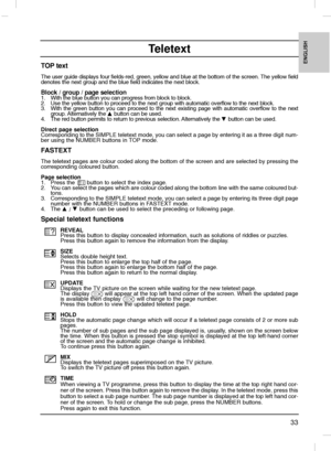 Page 3333
ENGLISH
Teletext
TOP text
The user guide displays four fields-red, green, yellow and blue at the bottom of the screen. The yellow field
denotes the next group and the blue field indicates the next block.
Block / group / page selection1.  With the blue button you can progress from block to block.
2.  Use the yellow button to proceed to the next group with automatic overflow to the next block.
3. With the green button you can proceed to the next existing page with automatic overflow to the next
group....