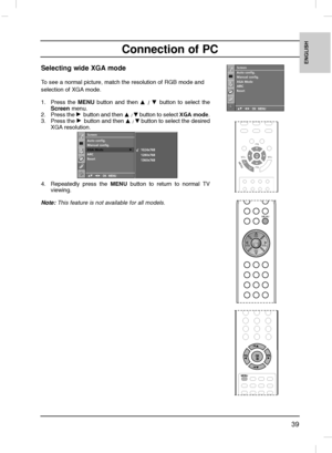 Page 3939
ENGLISH
Connection of PC
Selecting wide XGA mode 
To see a normal picture, match the resolution of RGB mode and
selection of XGA mode.
1. Press the MENUbutton and then 
D
D 
 / E
E 
 button to select the
Screenmenu.
2. Press the 
G Gbutton and then D
D
/E Ebutton to select XGA mode.
3. Press the 
G Gbutton and then D
D
/E Ebutton to select the desired
XGA resolution.
4. Repeatedly press the 
MENUbutton to return to normal TV
viewing.
Note:This feature is not available for all models.
Screen
DE  F GOK...