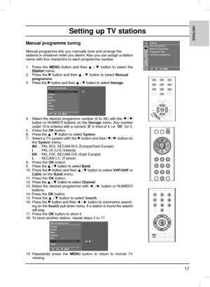 Page 1717
ENGLISH
Manual programme tuning
Manual programme lets you manually tune and arrange the 
stations in whatever order you desire. Also you can assign a station
name with five characters to each programme number.
1. Press the MENU button and then
D
D 
 / E
E 
 button to select the
Stationmenu.
2. Press the 
G Gbutton and thenD
D 
 / E
E 
 button to select Manual 
programme. 
3. Press the 
G Gbutton and then D
D 
 / E
E 
 button to select Storage.
4. Select the desired programme number (0 to 99) with the...