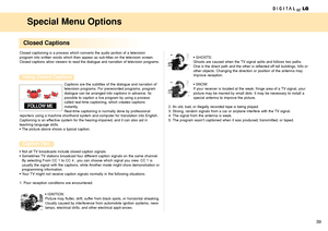 Page 3939
Special Menu Options
Closed captioning is a process which converts the audio portion of a television 
program into written words which then appear as sub-titles on the television screen.
Closed captions allow viewers to read the dialogue and narration of television programs.
Captions are the subtitles of the dialogue and narration of
television programs. For prerecorded programs, program
dialogue can be arranged into captions in advance. Its 
possible to caption a live program by using a process...