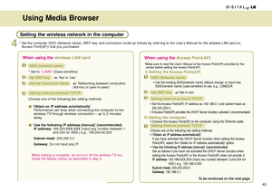 Page 4545
Using Media Browser
* Set the computer SSID (Network name), WEP key, and connection mode as follows by referring to the User’s Manual for the wireless LAN card (or,
Access Point(AP)) that you purchased. 4
When using the wireless LAN card
When setting is complete, do not turn off the wireless TV but
install the Media Library as described in step 5.
SSID (network name)
* Set to “LGMB”(Case-sensitive)
Set WEP keyas ‘Not in Use’.
Set the Connection Modeas ‘Networking between computers
(Ad-hoc or...